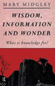 Book cover of: Wisdom, Information and Wonder. By: Mary Midgley