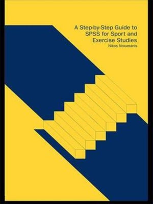 A Step-by-Step Guide to SPSS for Sport and Exercise Studies