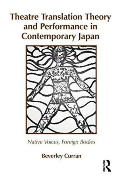 Book cover of: Theatre Translation Theory and Performance in Contemporary Japan. By: Beverley Curran