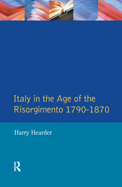 Book cover of: Italy in the Age of the Risorgimento 1790 - 1870. By: Harry Hearder