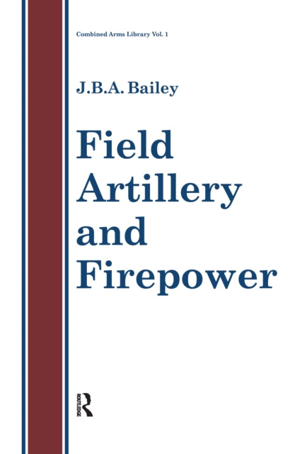 Book cover of: Field Artillery And Fire Power. By: J. B. A. Bailey