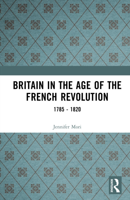 Book cover of: Britain in the Age of the French Revolution. By: Jennifer Mori