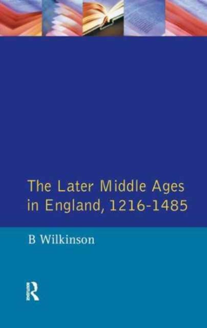 Book cover of: Later Middle Ages in England 1216 - 1485. By: Bertie Wilkinson