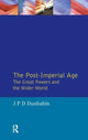 Book cover of: Post-Imperial Age: The Great Powers and the Wider World. By: J.P.D. Dunbabin
