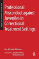 Book cover of: Professional Misconduct against Juveniles in Correctional Treatment Settings. By: Lee Michael Johnson