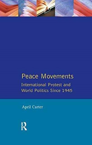 Peace Movements: International Protest and World Politics Since 1945