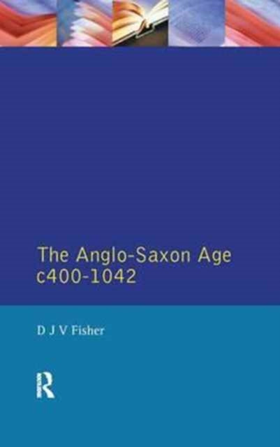 Book cover of: Anglo-Saxon Age c.400-1042. By: D. J. V. Fisher