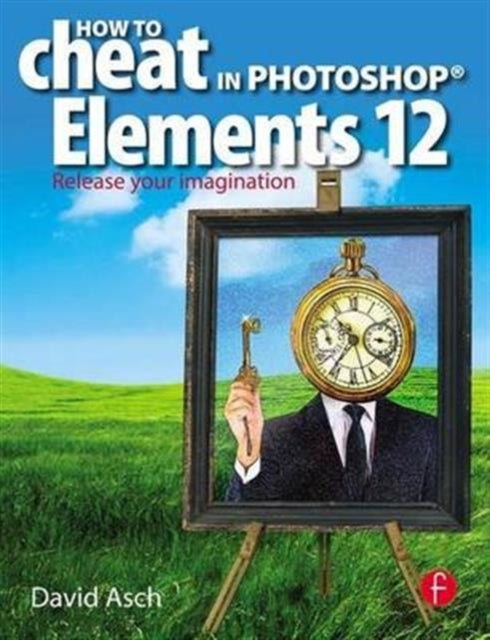 Book cover of: How To Cheat in Photoshop Elements 12. By: David Asch