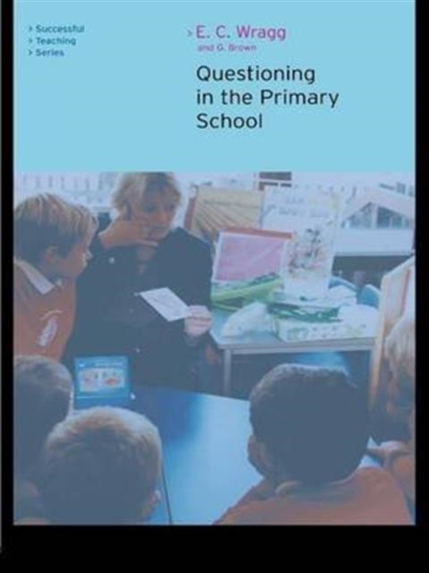 Book cover of: Questioning in the Primary School. By: Wragg, E. C.