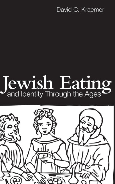 Book cover of: Jewish Eating and Identity Through the Ages. By: David C. Kraemer