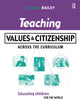 Book cover of: Teaching Values and Citizenship Across the Curriculum. By: Bailey, Richard
