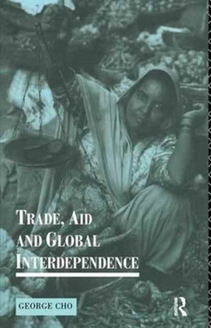 Book cover of: Trade, Aid and Global Interdependence. By: George Cho