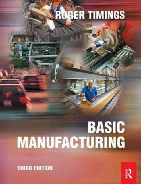 Book cover of: Basic Manufacturing, 3rd ed. By: Roger Timings
