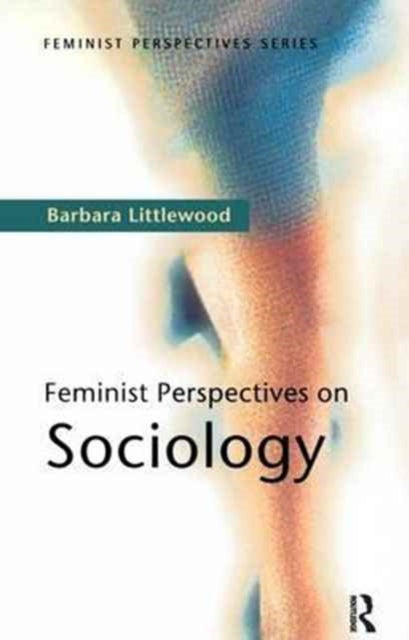 Book cover of: Feminist Perspectives on Sociology. By: Barbara Littlewood