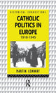 Book cover of: Catholic Politics in Europe, 1918-1945. By: Martin Conway