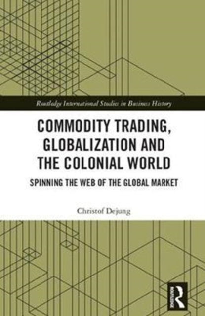 Book cover of: Commodity Trading, Globalization and the Colonial World. By: Christof Dejung