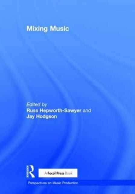 Book cover of: Mixing Music. By: Russ Hepworth-Sawyer