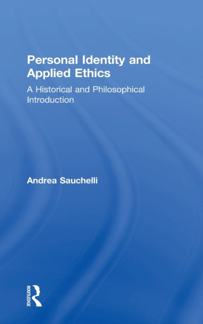 Book cover of: Personal Identity and Applied Ethics. By: Andrea Sauchelli