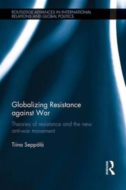 Book cover of: Globalizing Resistance against War. By: Tiina Seppälä