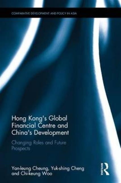 Book cover of: Hong Kong's Global Financial Centre and China's Development. By: Yan-Leung Cheung