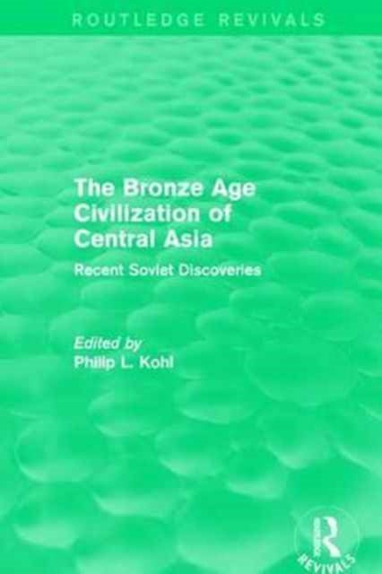 Book cover of: Bronze Age Civilization of Central Asia. By: Philip L. Kohl