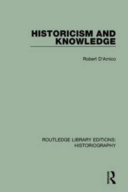 Book cover of: Historicism and Knowledge. By: Robert D'Amico