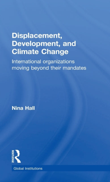 Book cover of: Displacement, Development, and Climate Change. By: Nina Hall