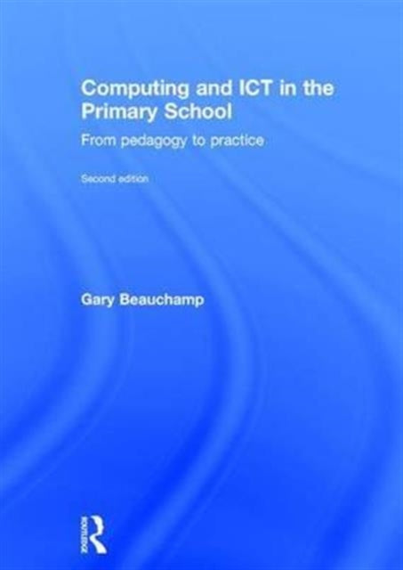 Book cover of: Computing and ICT in the Primary School. By: Gary Beauchamp