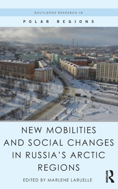Book cover of: New Mobilities and Social Changes in Russia's Arctic Regions. By: Marlène Laruelle