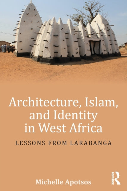Book cover of: Architecture, Islam, and Identity in West Africa. By: Michelle Apotsos