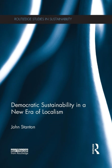 Book cover of: Democratic Sustainability in a New Era of Localism. By: John Stanton