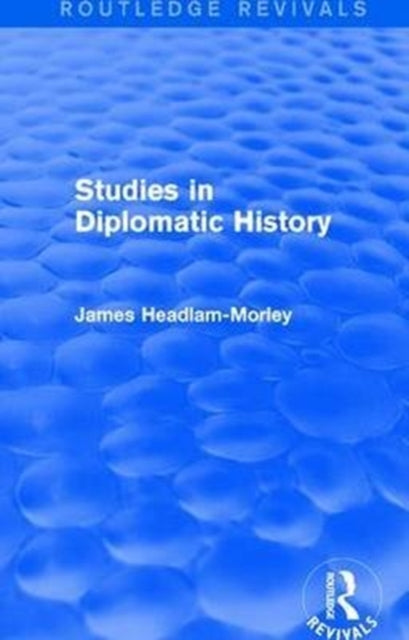 Book cover of: Studies in Diplomatic History. By: James Headlam-Morley