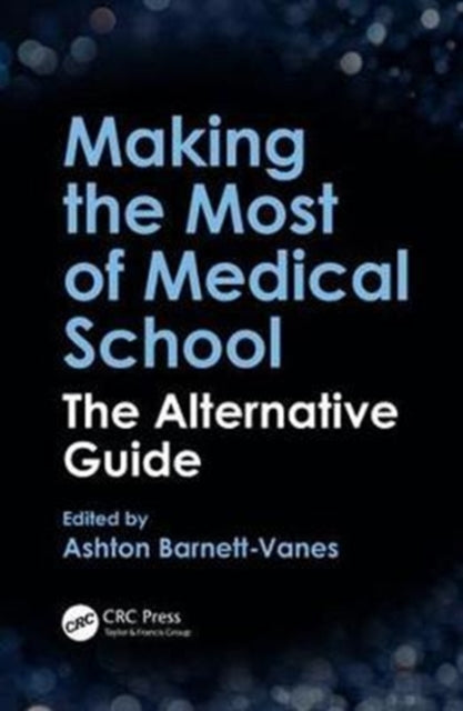 Book cover of: Making the Most of Medical School. By: Ashton Barnett-Vanes