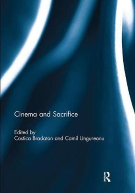 Book cover of: Cinema and Sacrifice. By: Costica Bradatan