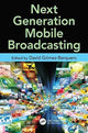 Book cover of: Next Generation Mobile Broadcasting. By: David Gómez-Barquero