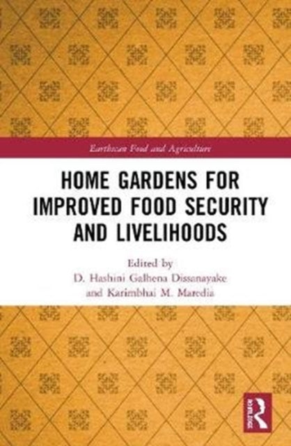 Book cover of: Home Gardens for Improved Food Security and Livelihoods. By: D. Hashini Galhena Dissanayake