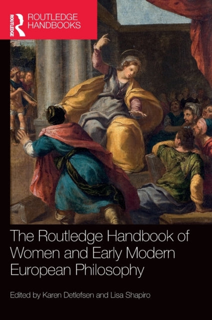 Book cover of: Routledge Handbook of Women and Early Modern European Philosophy. By: Karen Detlefsen