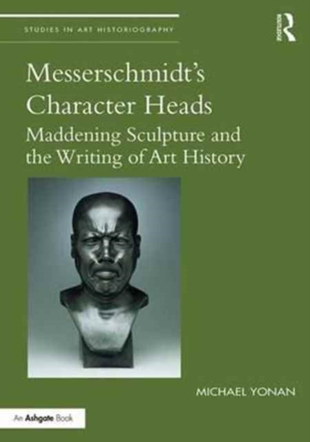Book cover of: Messerschmidt's Character Heads. By: Michael Yonan