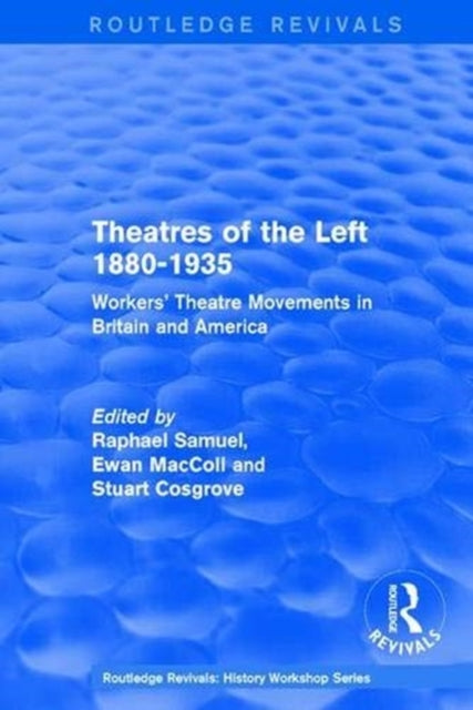 Routledge Revivals: Theatres of the Left 1880-1935 (1985)