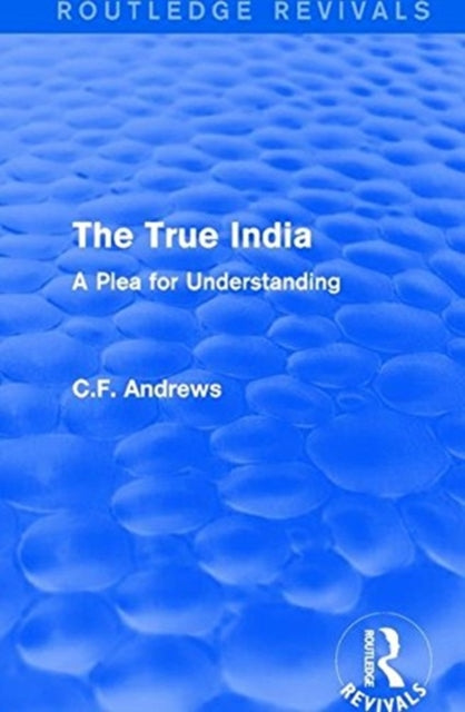 Book cover of: Routledge Revivals: The True India (1939). By: C.F. Andrews