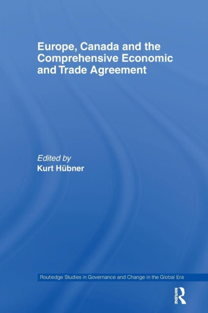 Book cover of: Europe, Canada and the Comprehensive Economic and Trade Agreement. By: Kurt Hübner
