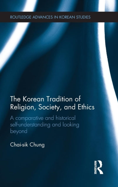 Book cover of: Korean Tradition of Religion, Society, and Ethics. By: Chai-Sik Chung