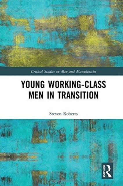Book cover of: Young Working-Class Men in Transition. By: Steven Roberts