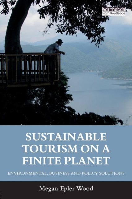 Book cover of: Sustainable Tourism on a Finite Planet. By: Megan Epler Wood