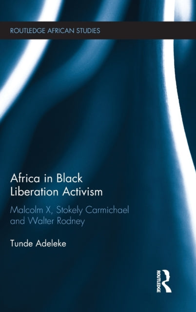 Book cover of: Africa in Black Liberation Activism. By: Tunde Adeleke