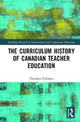 Book cover of: Curriculum History of Canadian Teacher Education. By: Theodore Michael Christou