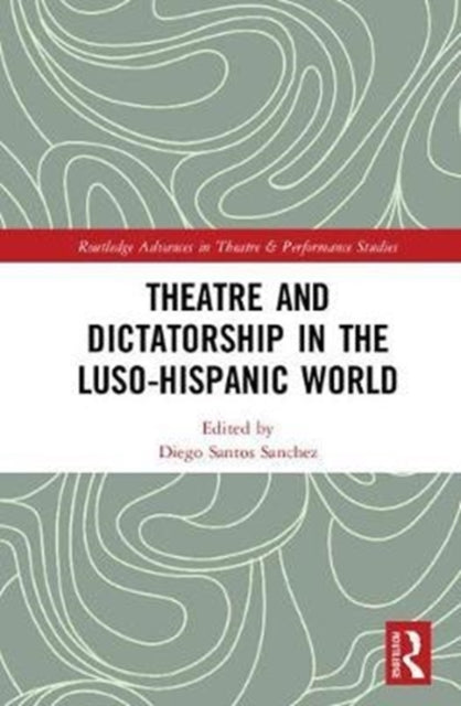 Book cover of: Theatre and Dictatorship in the Luso-Hispanic World. By: Diego Santos Sánchez