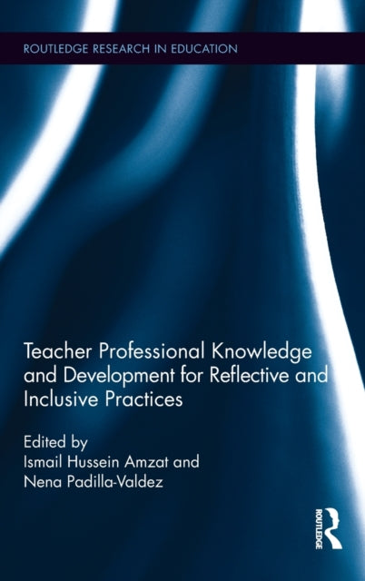 Book cover of: Teacher Professional Knowledge and Development for Reflective and Inclusive Practices. By: Ismail Hussein Amzat