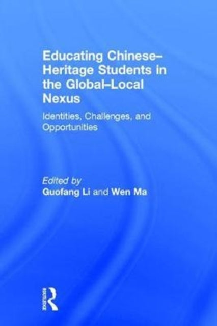 Book cover of: Educating Chinese–Heritage Students in the Global–Local Nexus. By: Guofang Li