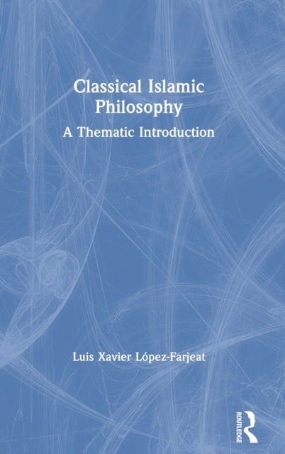 Book cover of: Classical Islamic Philosophy. By: Luis Xavier López-Farjeat
